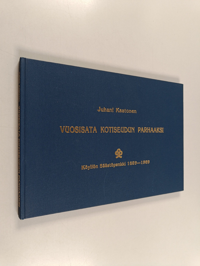 Juhani Kaatonen : Vuosisata kotiseudun parhaaksi : Köyliö...
