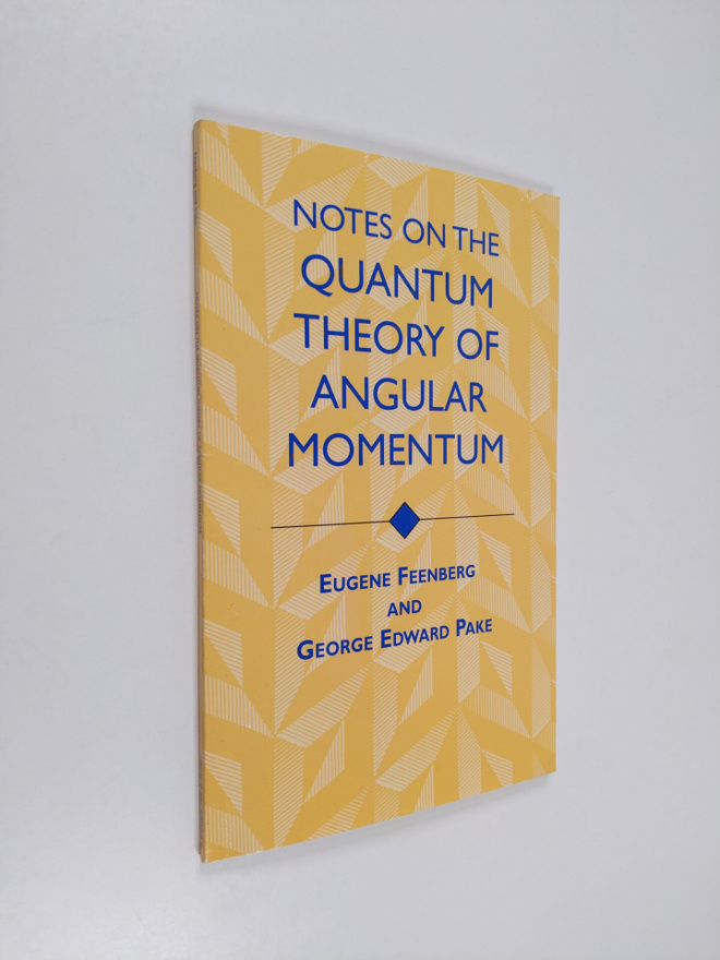 Eugene Feenberg ym. : Notes on the Quantum Theory of Angu...