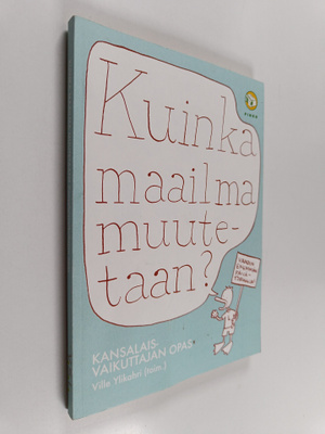 Kuinka maailma muutetaan? : kansalaisvaikuttajan opas