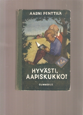 Penttilä,Aarni: Hyvästi aapiskukko, Gum 1939,sid,1p,KUVALIIT