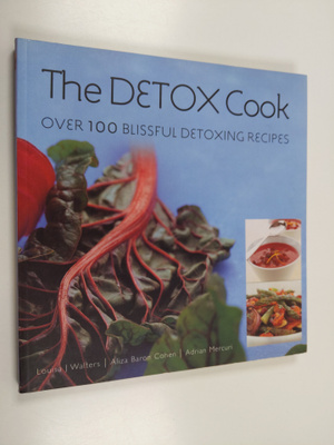 Louisa J. Walters ym. : The Detox Cook - Over 100 Blissfu...