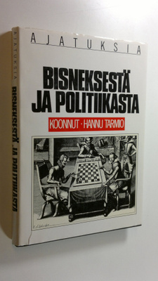 Hannu Tarmio : Ajatuksia bisneksestä ja politiikasta (sig...