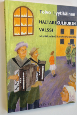Toivo Lyytikäinen : Haitarikulkurin valssi : musiikkieläm...