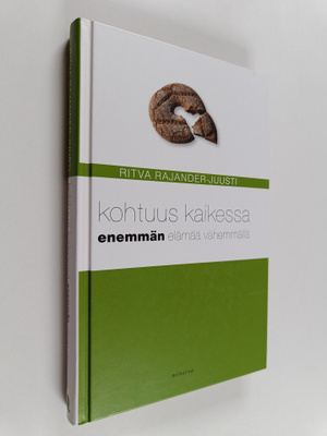 Ritva Rajander-Juusti : Kohtuus kaikessa : enemmän elämää...