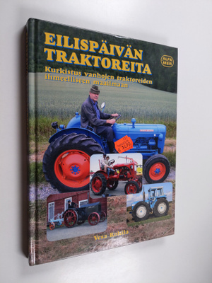Vesa Rohila : Eilispäivän traktoreita : kurkistus vanhoje...