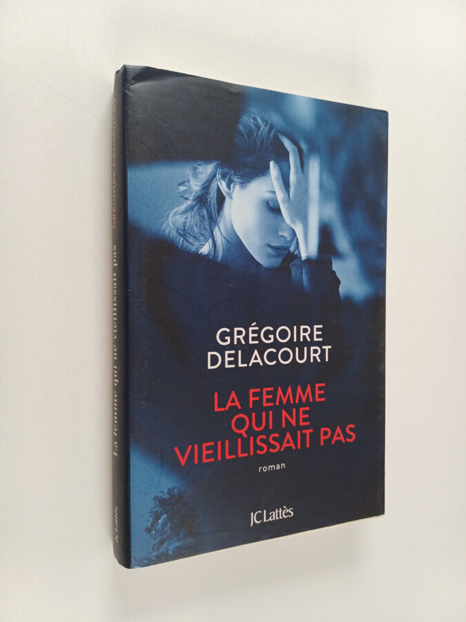 Gregoire Delacourt : La femme qui ne vieillissait pas roman