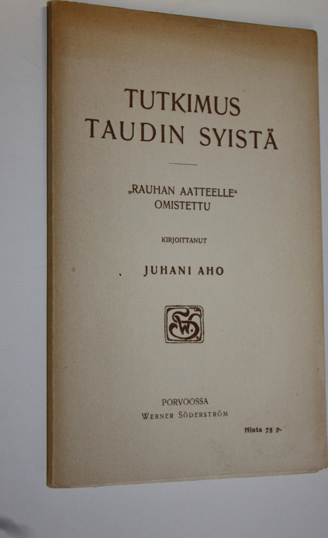 Juhani Aho : Tutkimus taudin syistä : rauhan aatteelle om...