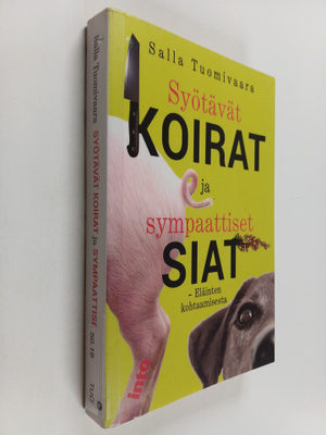 Salla Tuomivaara : Syötävät koirat ja sympaattiset siat :...
