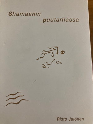 RISTO JALONEN: SHAMAANIN PUUTARHASSA