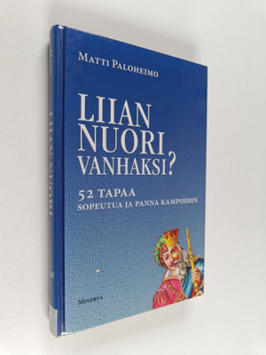 Matti Paloheimo : Liian nuori vanhaksi : 52 tapaa sopeutu...