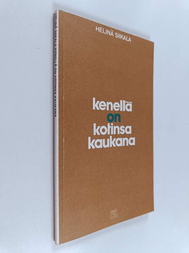 Helinä Siikala : Kenellä on kotinsa kaukana : runoja