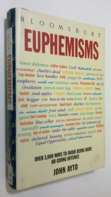 John Ayto : Euphemism : over 3000 ways to avoid being rud...