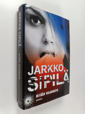 Jarkko Sipilä : Mitään salaamatta (signeerattu, tekijän o...