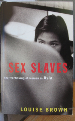 Louise Brown: Sex Slaves - The Trafficking of Women in Asia.