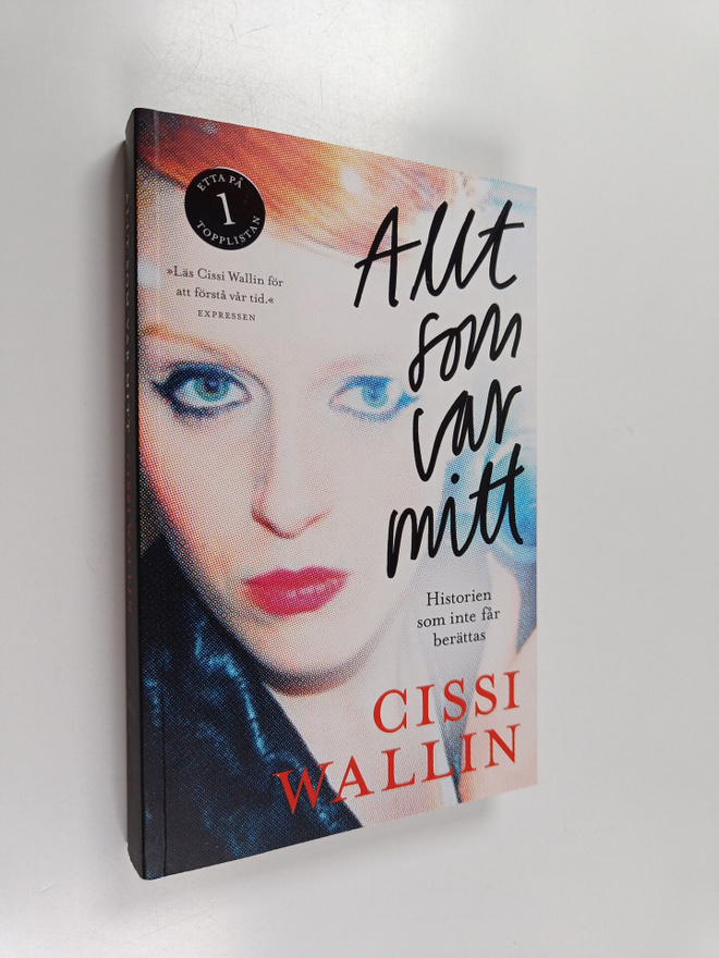 Cissi Wallin : Allt som var mitt : historien som inte får...