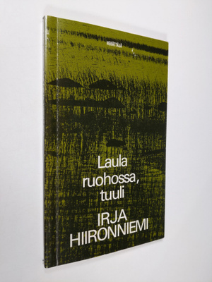 Irja Hiironniemi : Laula ruohossa, tuuli : runoja