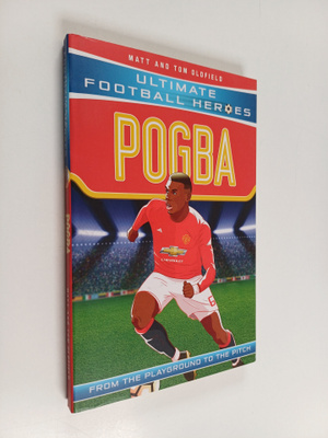 Tom Oldfield ym. : Pogba (Ultimate Football Heroes)