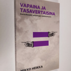 Mikko Heikka : Vapaina ja tasavertaisina : ihmisoikeudet ... - pikkukuva 1