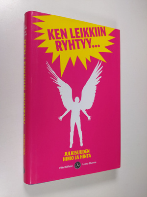 Leena Sharma : Ken leikkiin ryhtyy : julkisuuden himo ja ...