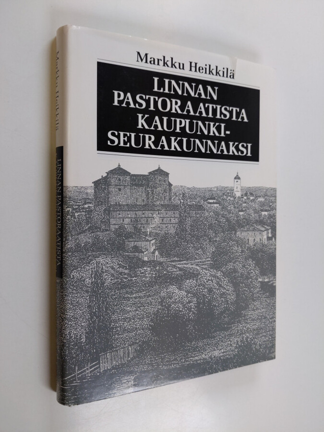 Markku Heikkilä : Linnan pastoraatista kaupunkiseurakunna...