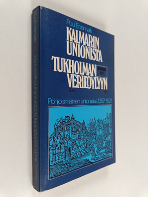 Poul Enemark : Kalmarin unionista Tukholman verilöylyyn :...