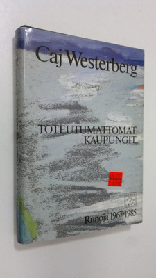 Caj Westerberg : Toteutumattomat kaupungit : runoja 1967-...