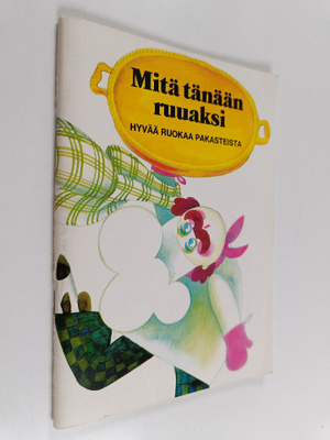 Mitä tänään ruuaksi : hyvää ruokaa pakasteista