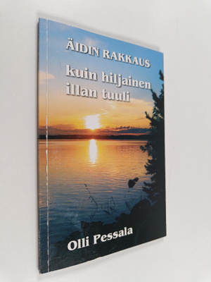 Olli Pessala : äidin rakkaus : kuin hiljainen illan tuuli