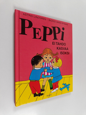 Astrid Lindgren : Peppi ei tahdo kasvaa isoksi