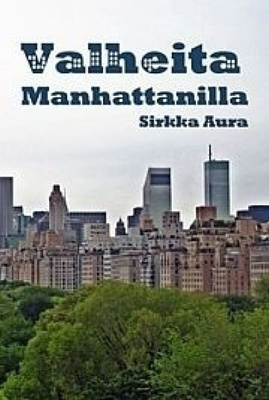 Sirkka Aura: VALHEITA MANHATTANILLA