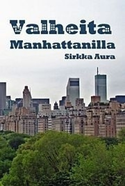 Sirkka Aura: VALHEITA MANHATTANILLA