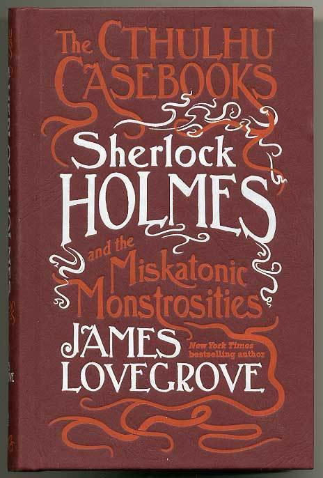 The Cthulhu Casebooks: Sherlock Holmes and the Miskatonic Mo