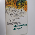 Ylva Eggehorn : Saako usko kasvaa? - pikkukuva 1
