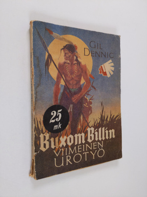 Gil Dennic : Buxom Billin viimeinen urotyö : intiaaniromaani
