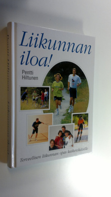 Pentti Hiltunen : Liikunnan iloa! : terveellisen liikunna...