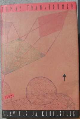 Tomas Tranströmer: Eläville ja kuolleille, Tammi 1990. 38 s.
