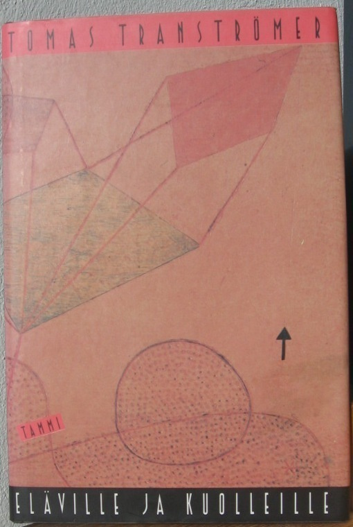 Tomas Tranströmer: Eläville ja kuolleille, Tammi 1990. 38 s.