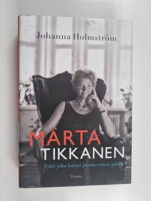 Johanna Holmström : Märta Tikkanen : tyttö joka halusi ju...