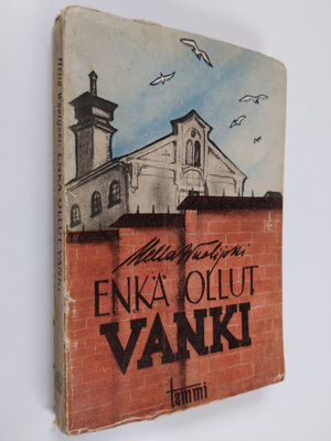 Hella Wuolijoki : Enkä ollut vanki : tuokiokuvia vankilasta