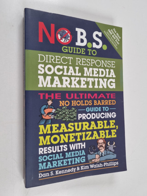 Dan S. Kennedy ym. : No B. S. Guide to Direct Response So...