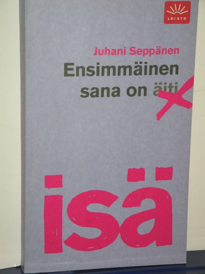 Juhani Seppänen : ENSIMMÄINEN SANA ON ISÄ