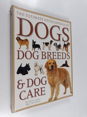 Peter Larkin : The ultimate encyclopedia of dogs, dog bre...