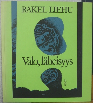 Rakel Liehu: Valo, läheisyys, Wsoy 1977. 81 s.