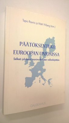 Tapio ym. Raunio : Päätöksenteko Euroopan unionissa : sel...