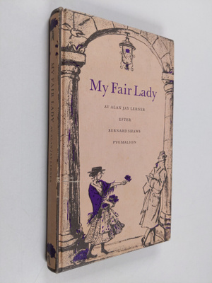 Alan Jay Lerner : My fair lady : efter Bernard Shaws Pygm...