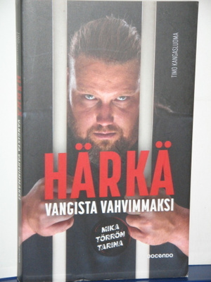 Timo Kangasluoma : HÄRKÄ vangista vahvimmaksi  MIKA TÖRRÖN