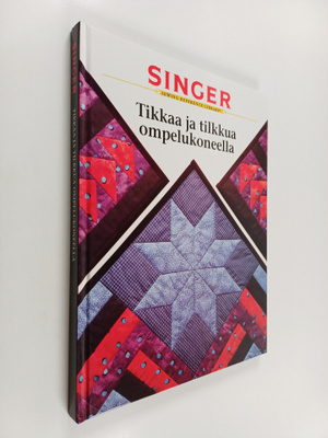 Tikkaa ja tilkkua ompelukoneella : Tilkkuilijan perusopas