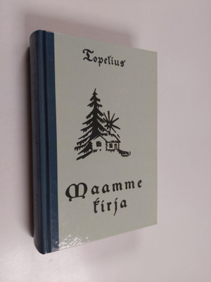Zacharias Topelius : Maamme kirja : lukukirja Suomen alim...