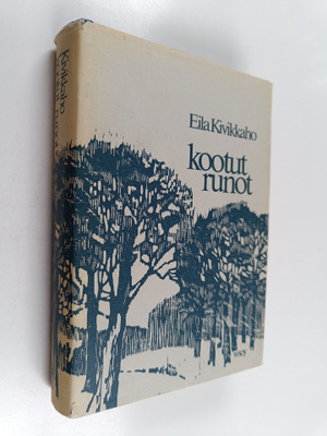 Eila Kivikk'aho : Kootut runot