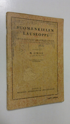 Martti Airila : Suomenkielen lauseoppi : oppikoulujen ja ...
